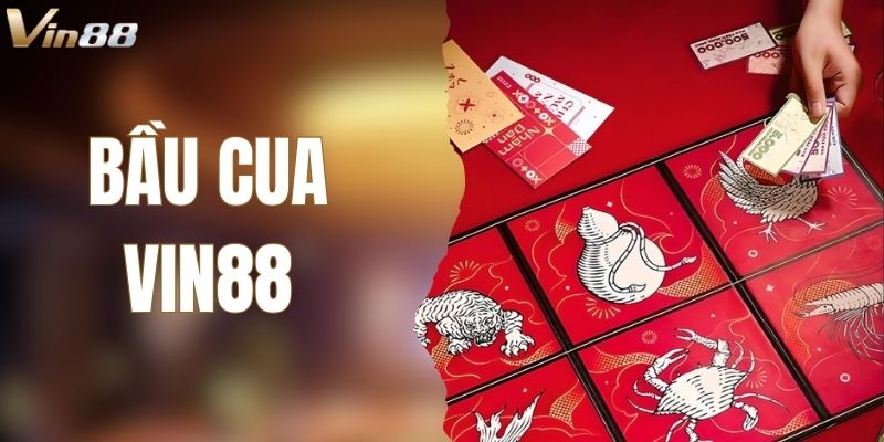 Bầu Cua VIN88 - Game Online Đổi Thưởng Hấp Dẫn Số 1 Hiện Nay