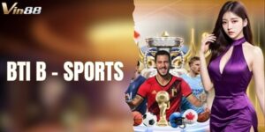 Tìm Hiểu Về BTi B Sports Tại VIN88 Cho Người Chơi Mới