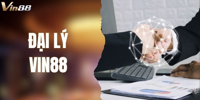 Đại Lý VIN88 – Cơ Hội Kinh Doanh Hấp Dẫn Cho Hội Viên
