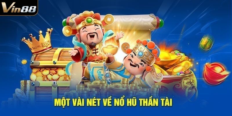 Đôi nét về nổ hũ thần tài