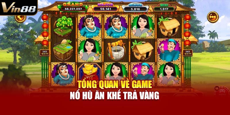 Đôi nét về slot game Ăn Khế Trả Vàng