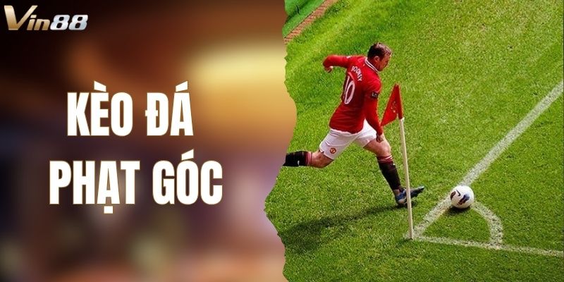 Kèo Đá Phạt Góc – Bí Quyết Soi Kèo Chính Xác Từ Nhà Cái VIN88