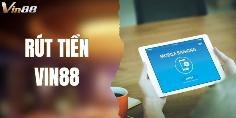 Rút Tiền VIN88 – Tiền Về Siêu Tốc Trong Vòng 1 Phút